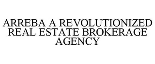 ARREBA A REVOLUTIONIZED REAL ESTATE BROKERAGE AGENCY