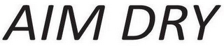 AIM DRY