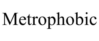 METROPHOBIC