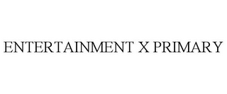 ENTERTAINMENT X PRIMARY