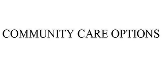 COMMUNITY CARE OPTIONS