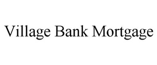 VILLAGE BANK MORTGAGE