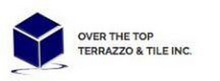 OVER THE TOP TERRAZZO & TILE, INC.