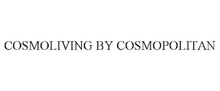 COSMOLIVING BY COSMOPOLITAN