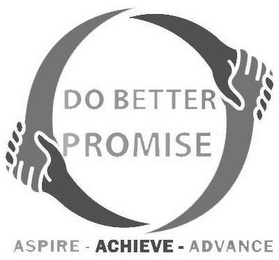 DO BETTER PROMISE ASPIRE - ACHIEVE - ADVANCE
