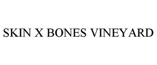 SKIN X BONES VINEYARD