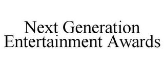 NEXT GENERATION ENTERTAINMENT AWARDS