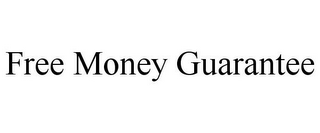 FREE MONEY GUARANTEE