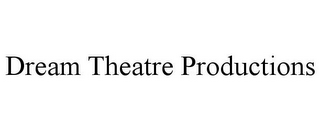 DREAM THEATRE PRODUCTIONS