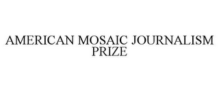 AMERICAN MOSAIC JOURNALISM PRIZE