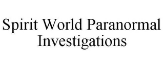 SPIRIT WORLD PARANORMAL INVESTIGATIONS