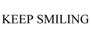 KEEP SMILING