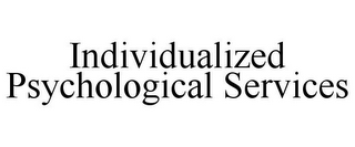 INDIVIDUALIZED PSYCHOLOGICAL SERVICES