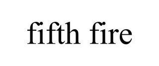 FIFTH FIRE