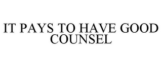 IT PAYS TO HAVE GOOD COUNSEL