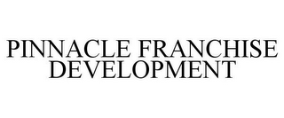 PINNACLE FRANCHISE DEVELOPMENT