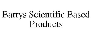 BARRYS SCIENTIFIC BASED PRODUCTS