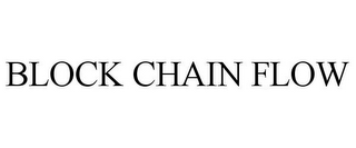 BLOCK CHAIN FLOW