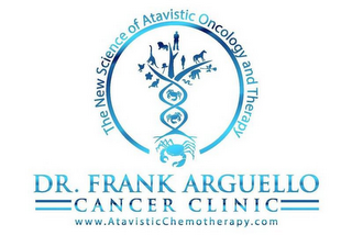 THE NEW SCIENCE OF ATAVISTIC ONCOLOGY AND THERAPY DR. FRANK ARGUELLO CANCER CLINICAL TRIAL WWW.ATAVISTICCHEMOTHERAPY.COM