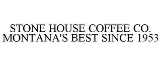 STONE HOUSE COFFEE CO. MONTANA'S BEST SINCE 1953