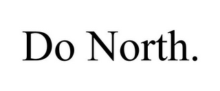 DO NORTH.