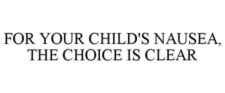 FOR YOUR CHILD'S NAUSEA, THE CHOICE IS CLEAR