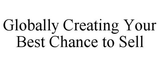 GLOBALLY CREATING YOUR BEST CHANCE TO SELL