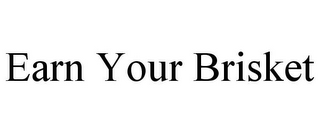 EARN YOUR BRISKET