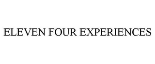 ELEVEN FOUR EXPERIENCES