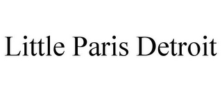 LITTLE PARIS DETROIT