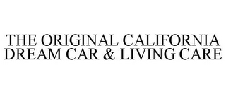 THE ORIGINAL CALIFORNIA DREAM CAR & LIVING CARE