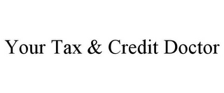 YOUR TAX & CREDIT DOCTOR