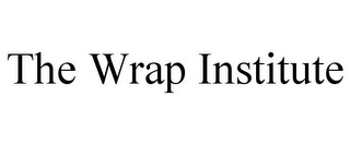 THE WRAP INSTITUTE