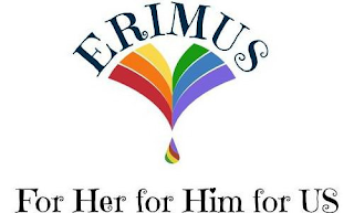 ERIMUS FOR HER FOR HIM FOR US