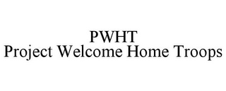 PWHT PROJECT WELCOME HOME TROOPS