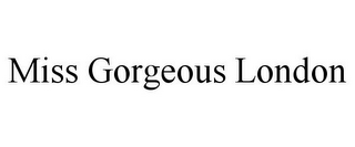 MISS GORGEOUS LONDON