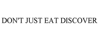 DON'T JUST EAT DISCOVER