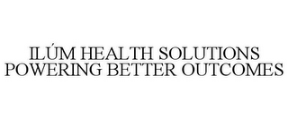 ILÚM HEALTH SOLUTIONS POWERING BETTER OUTCOMES