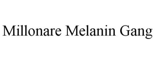 MILLONARE MELANIN GANG