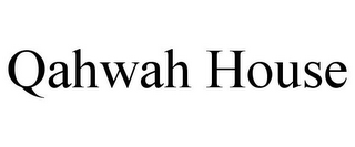 QAHWAH HOUSE