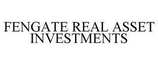 FENGATE REAL ASSET INVESTMENTS