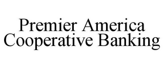 PREMIER AMERICA COOPERATIVE BANKING