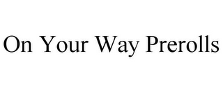 ON YOUR WAY PREROLLS
