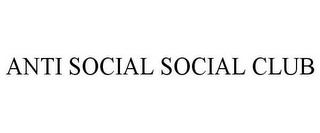 ANTI SOCIAL SOCIAL CLUB