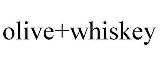 OLIVE+WHISKEY
