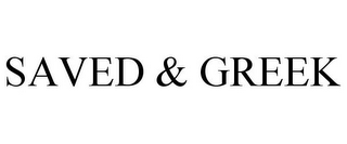 SAVED & GREEK