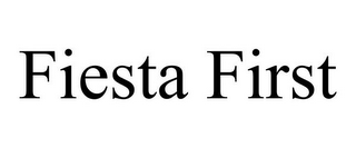 FIESTA FIRST