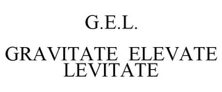 G.E.L. GRAVITATE ELEVATE LEVITATE