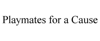 PLAYMATES FOR A CAUSE