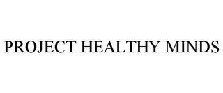 PROJECT HEALTHY MINDS